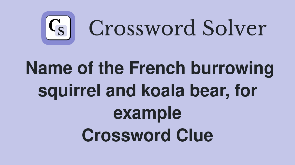 Name of the French burrowing squirrel and koala bear, for example Crossword Clue