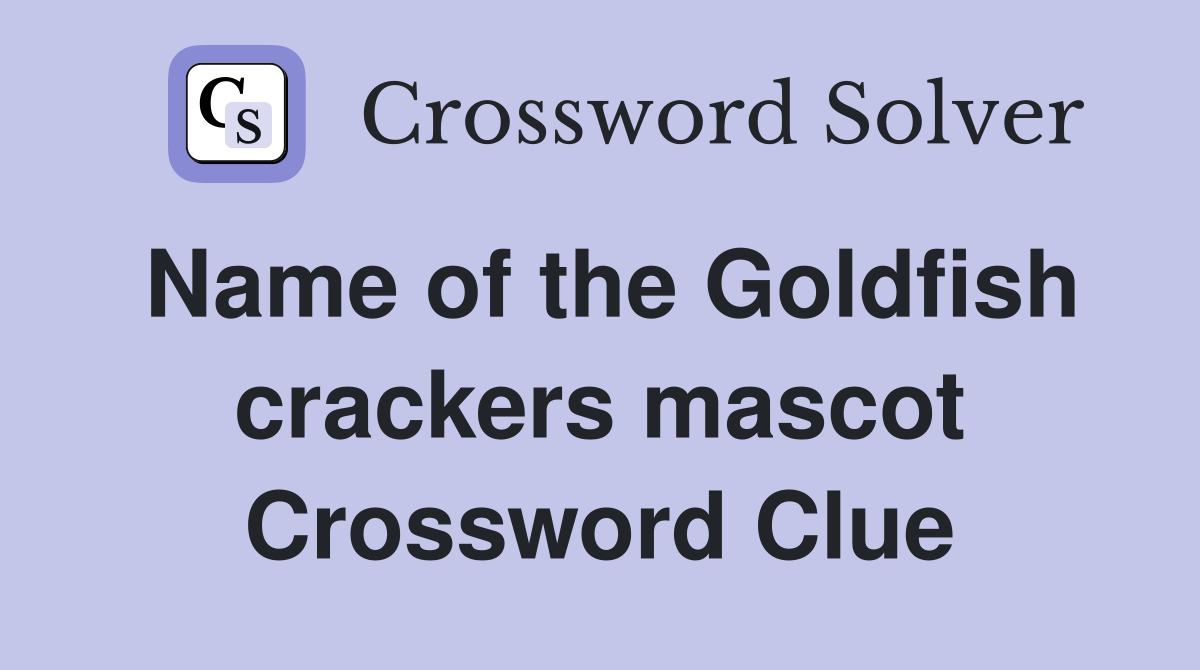 Name of the Goldfish crackers mascot Crossword Clue