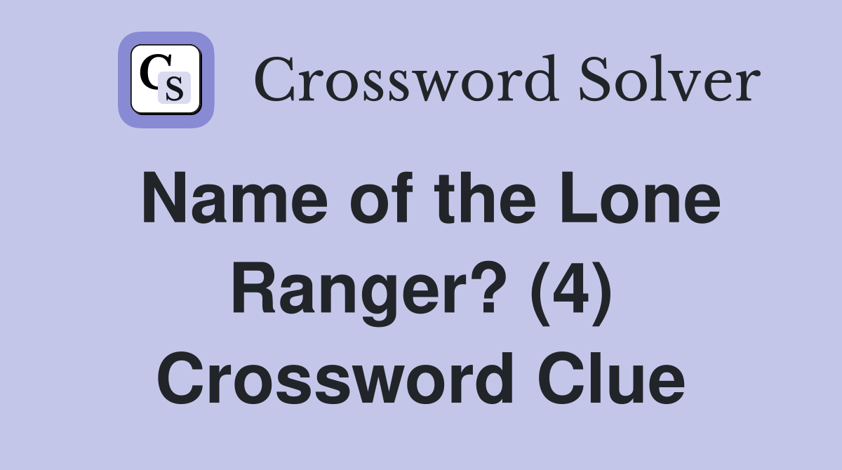 Name of the Lone Ranger? (4) Crossword Clue