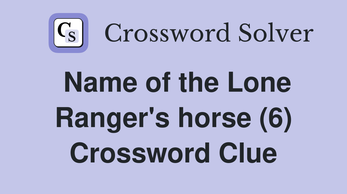 Name of the Lone Ranger's horse (6) Crossword Clue