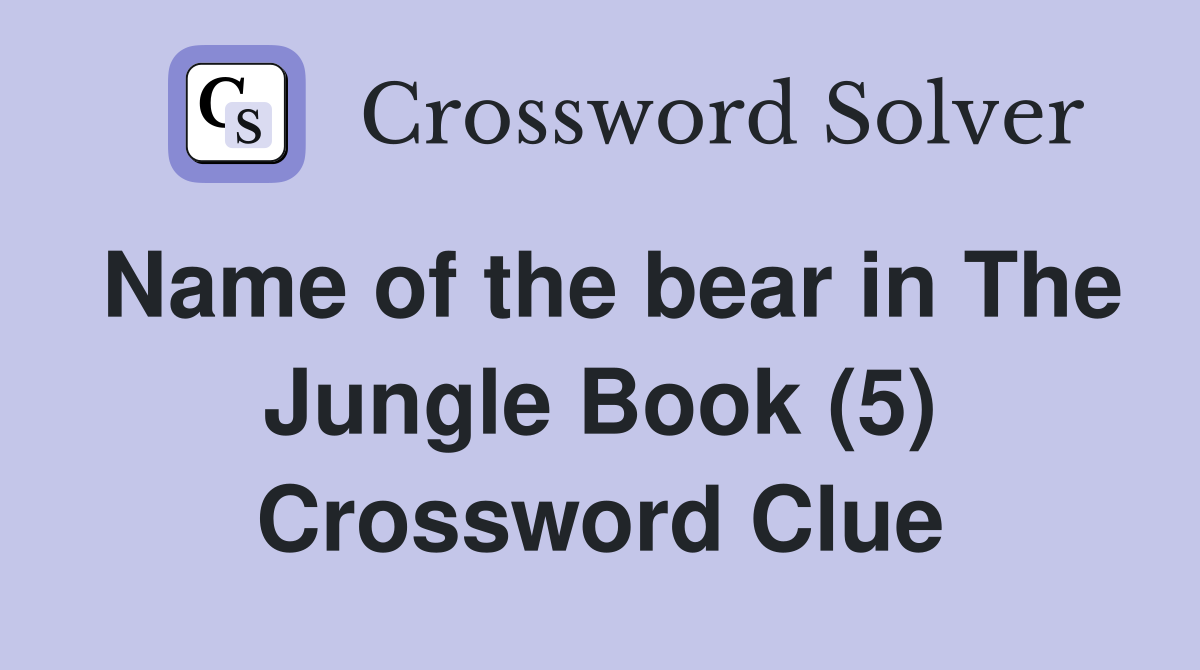 Name of the bear in The Jungle Book (5) Crossword Clue