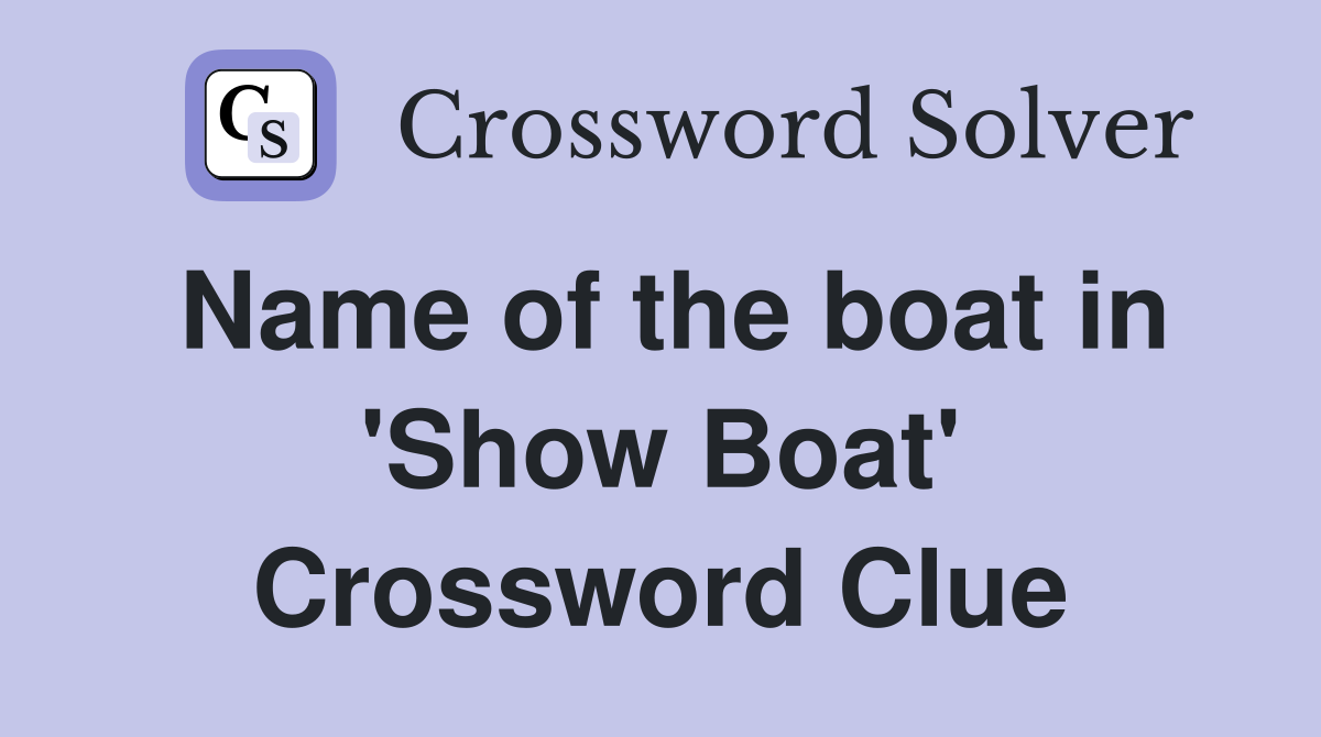 Name of the boat in 'Show Boat' Crossword Clue