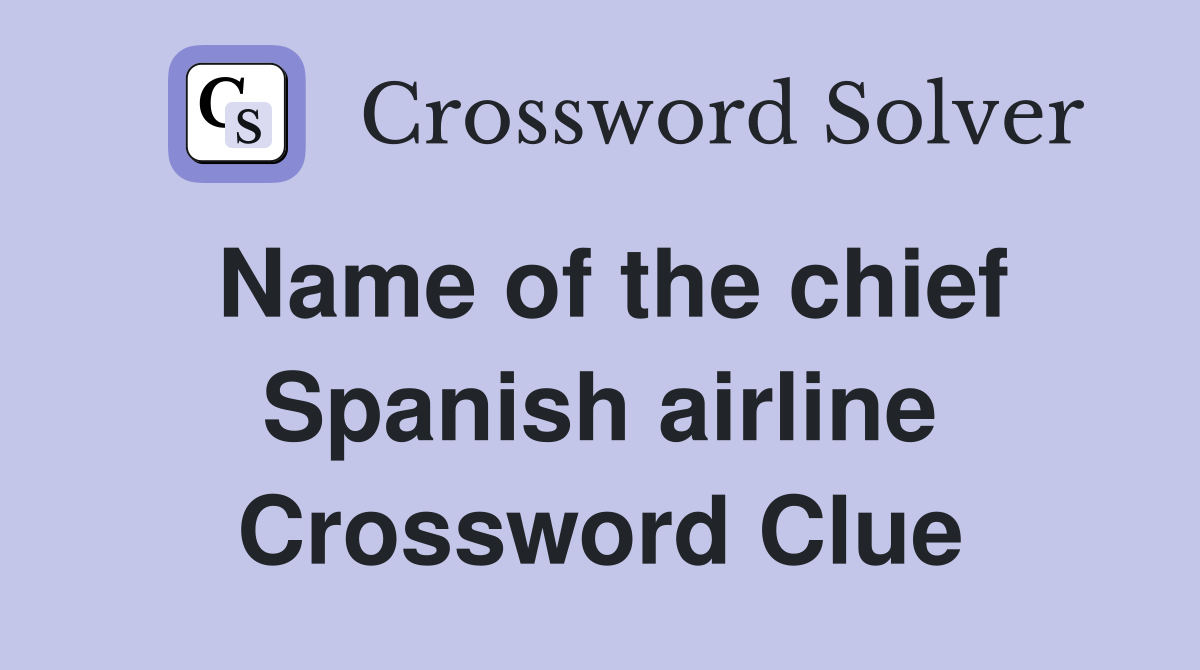 Name of the chief Spanish airline Crossword Clue