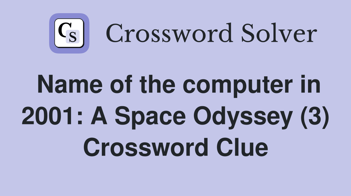 Name of the computer in 2001: A Space Odyssey (3) Crossword Clue