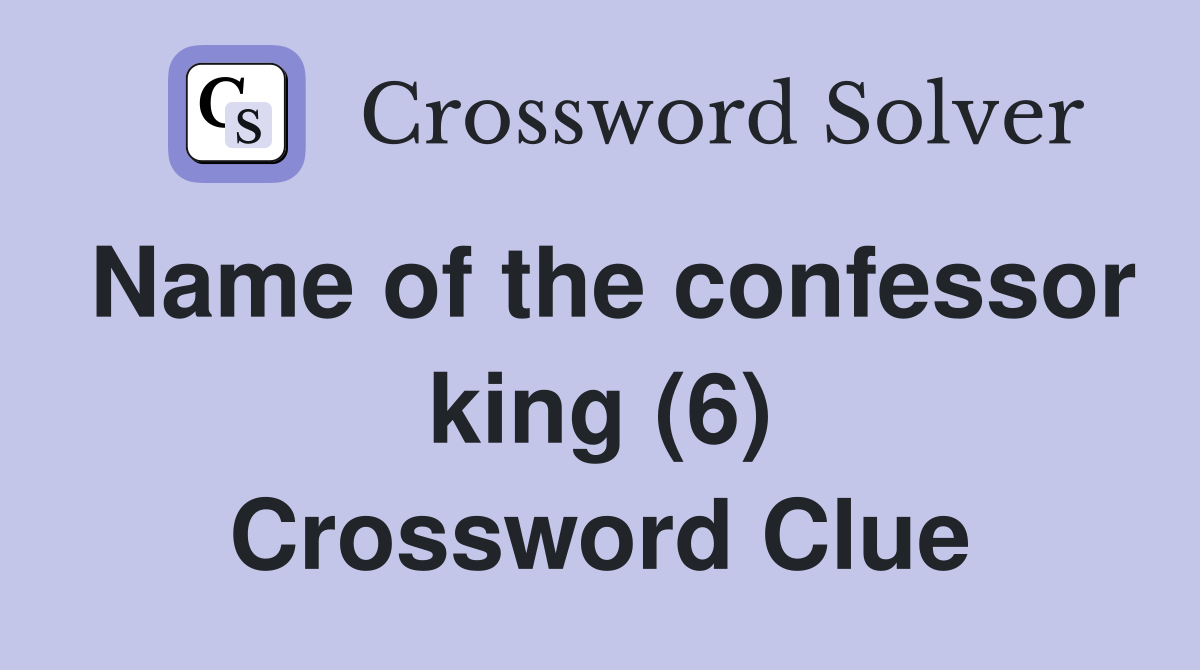 Name of the confessor king (6) Crossword Clue