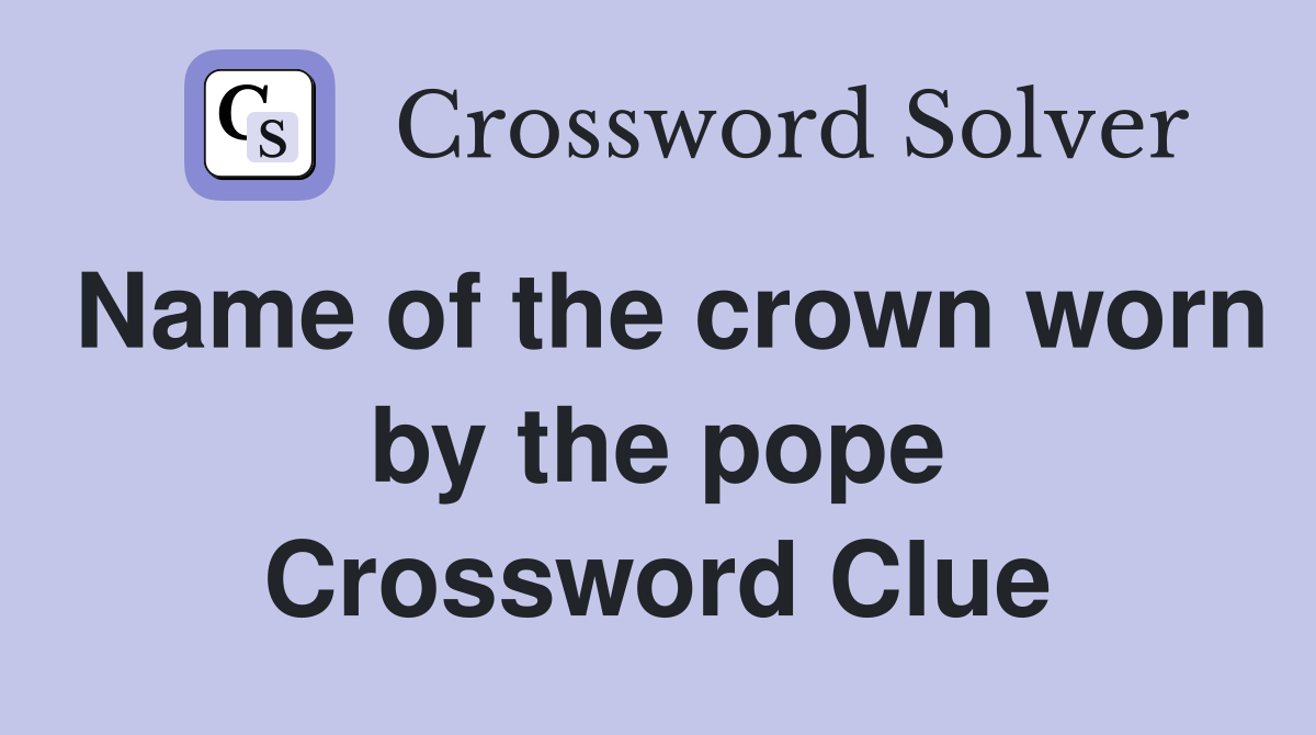 Name of the crown worn by the pope Crossword Clue