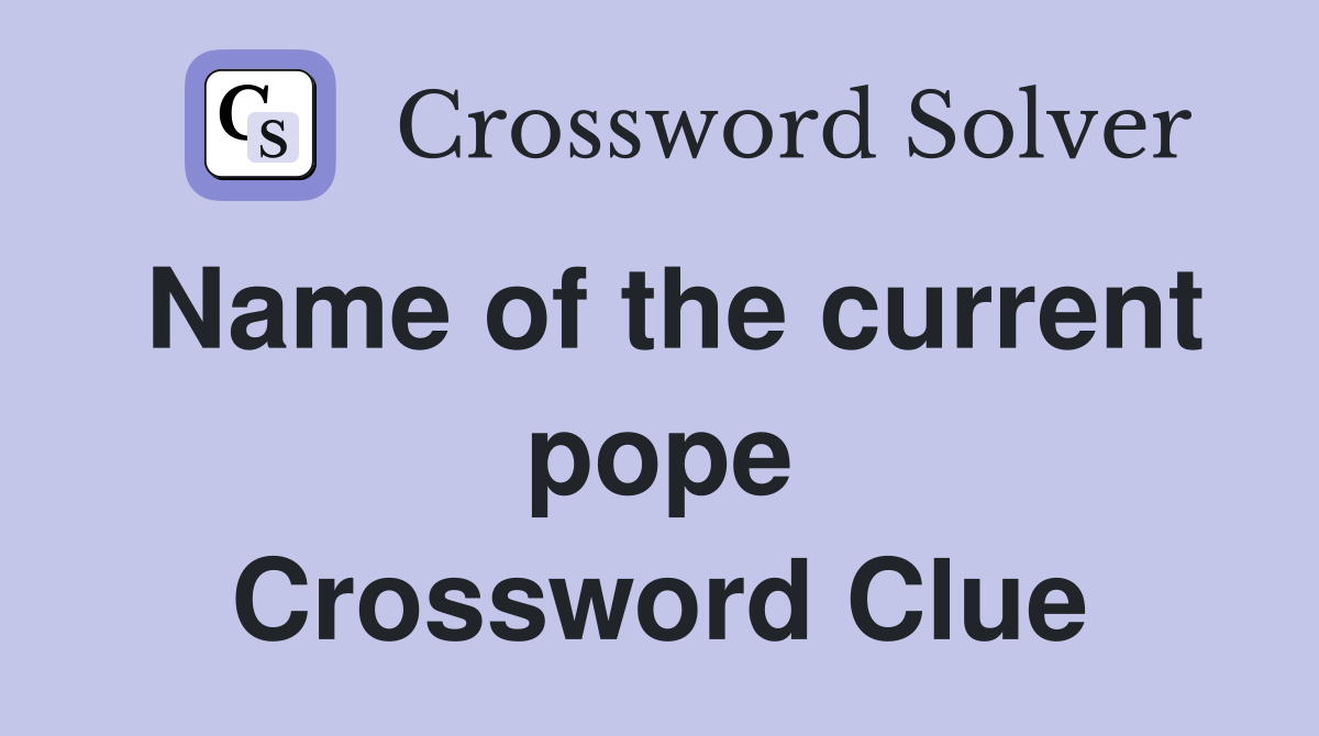 Name of the current pope Crossword Clue