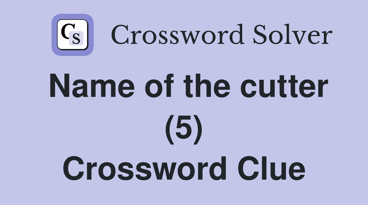 Name of the cutter (5) Crossword Clue
