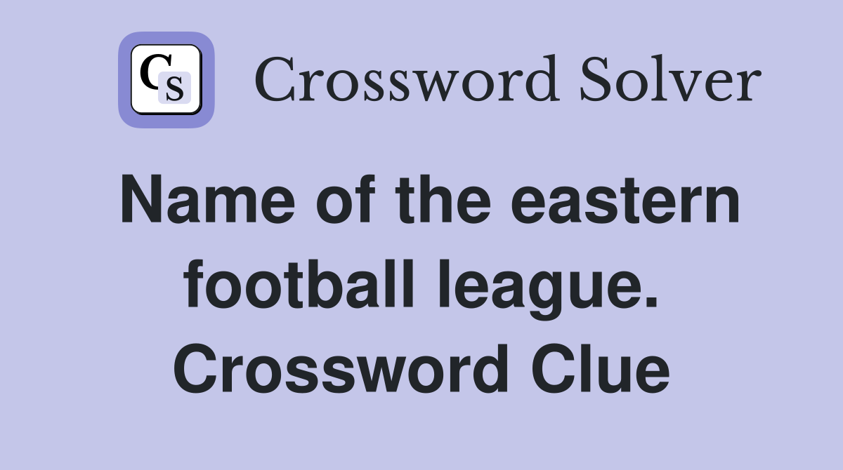 Name of the eastern football league. Crossword Clue