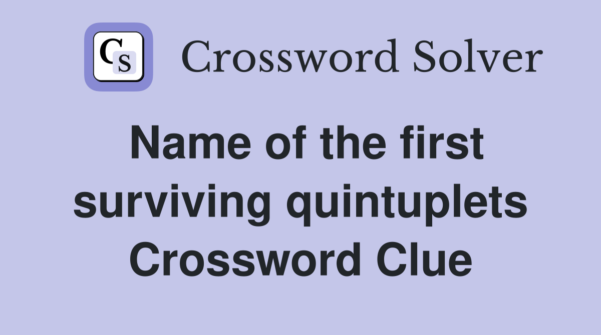 Name of the first surviving quintuplets Crossword Clue