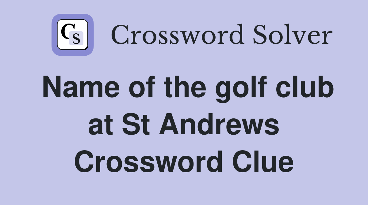 Name of the golf club at St Andrews Crossword Clue