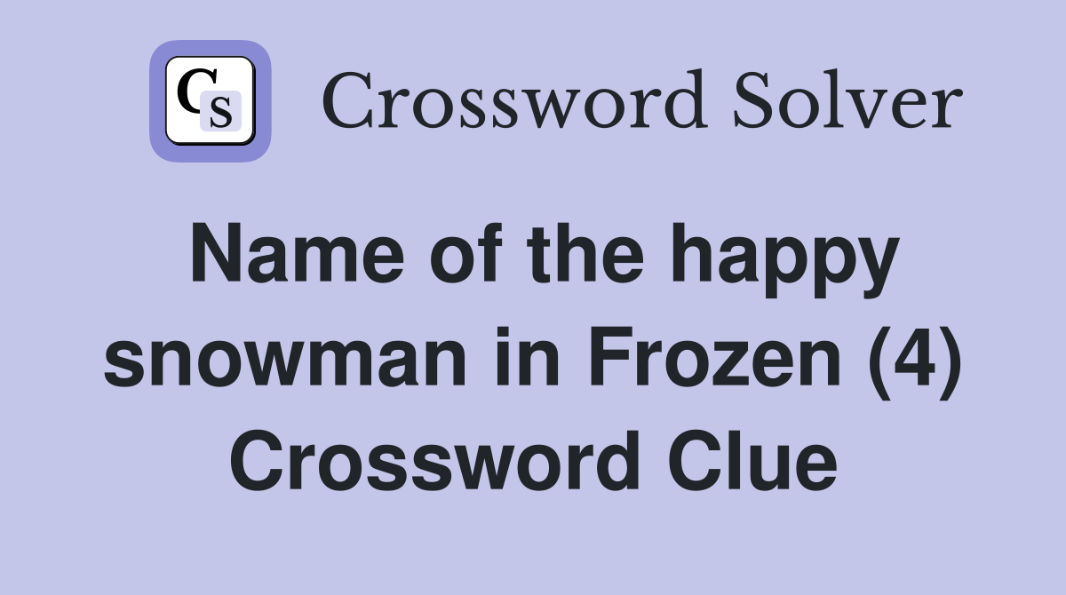 Name of the happy snowman in Frozen (4) Crossword Clue