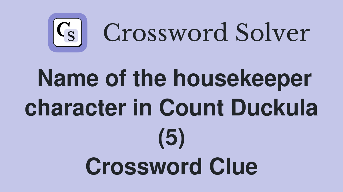 Name of the housekeeper character in Count Duckula (5) Crossword Clue