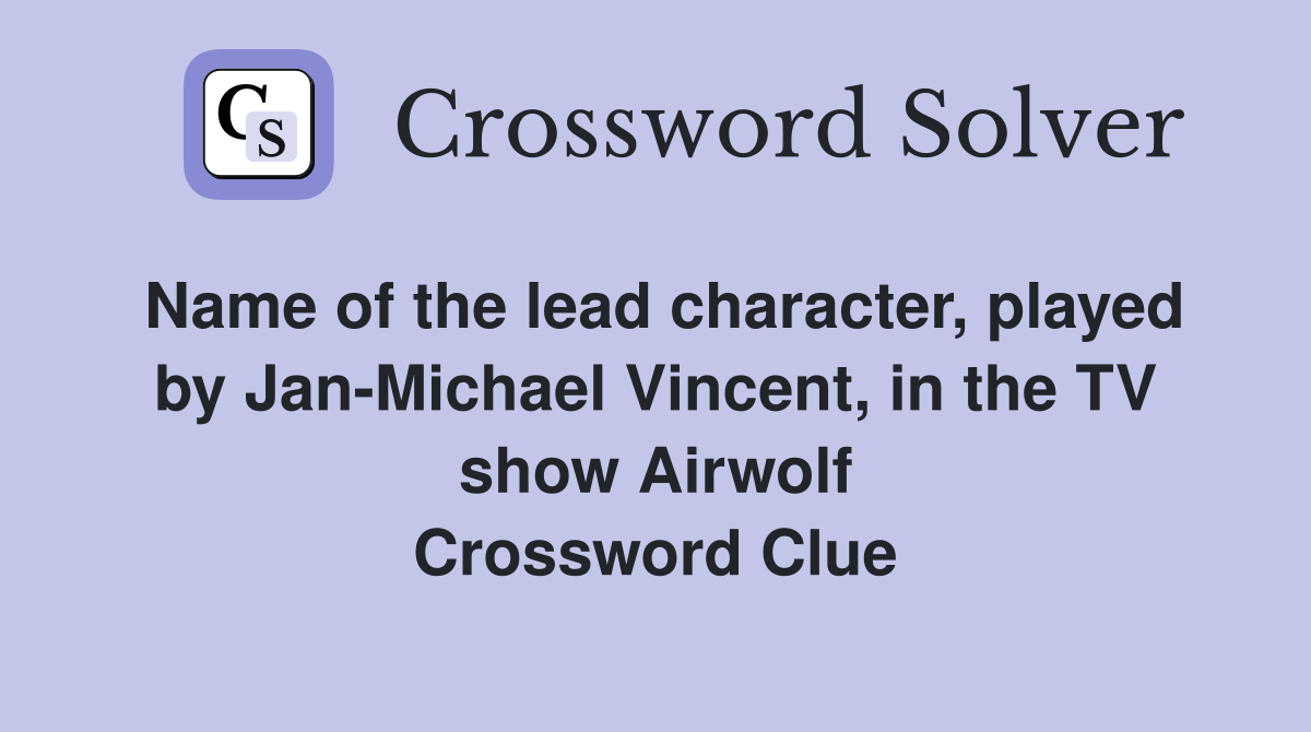 Name of the lead character, played by Jan-Michael Vincent, in the TV show Airwolf Crossword Clue