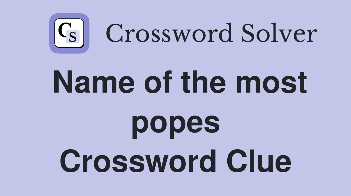 Name of the most popes Crossword Clue