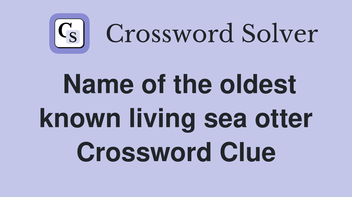 Name of the oldest known living sea otter Crossword Clue