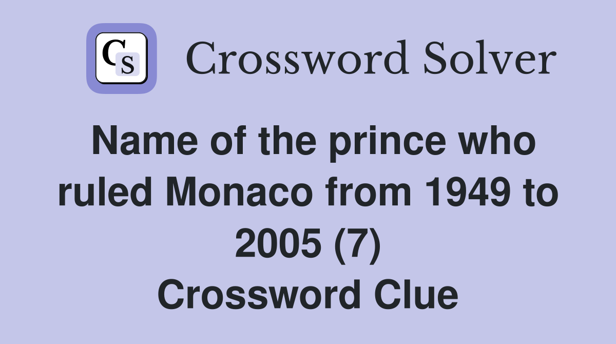 Name of the prince who ruled Monaco from 1949 to 2005 (7) Crossword Clue