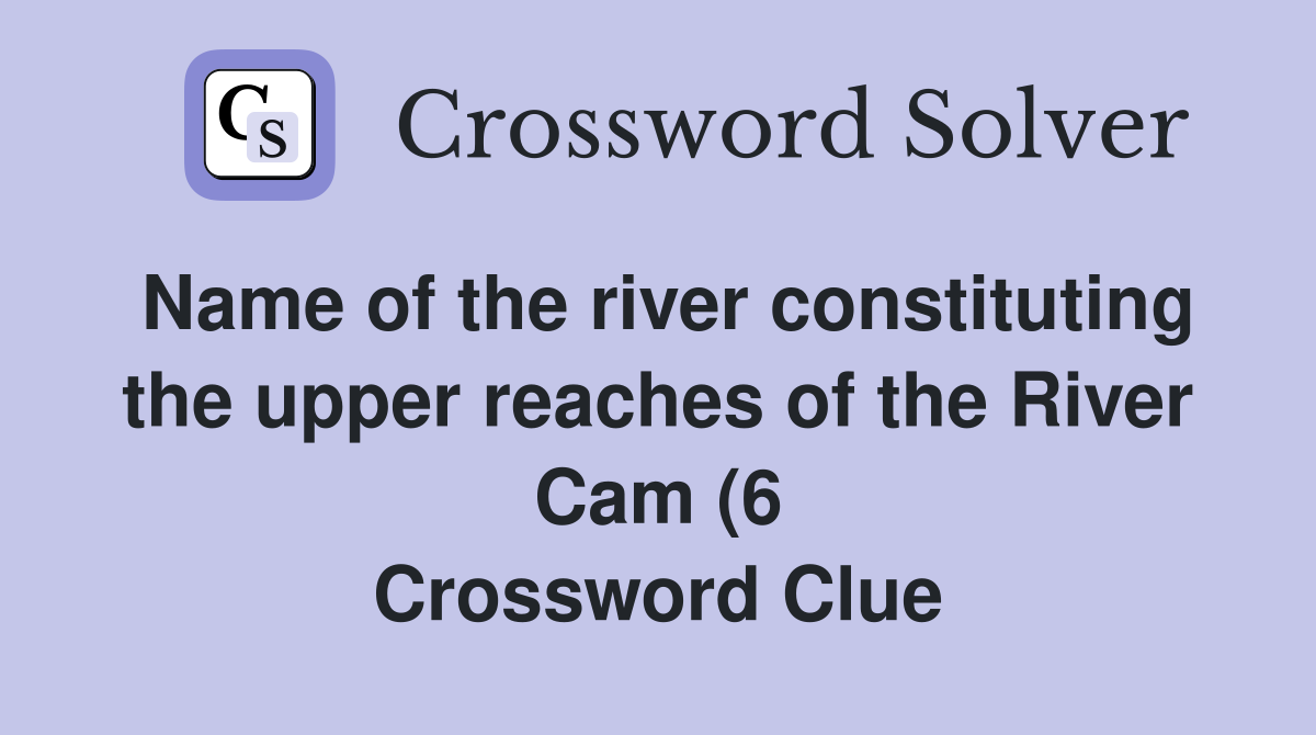 Name of the river constituting the upper reaches of the River Cam (6 Name of the river constituting the upper reaches of the River Cam (6