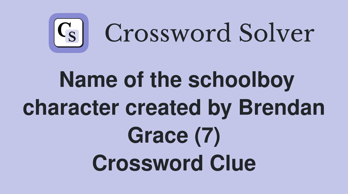 Name of the schoolboy character created by Brendan Grace (7) Crossword Clue
