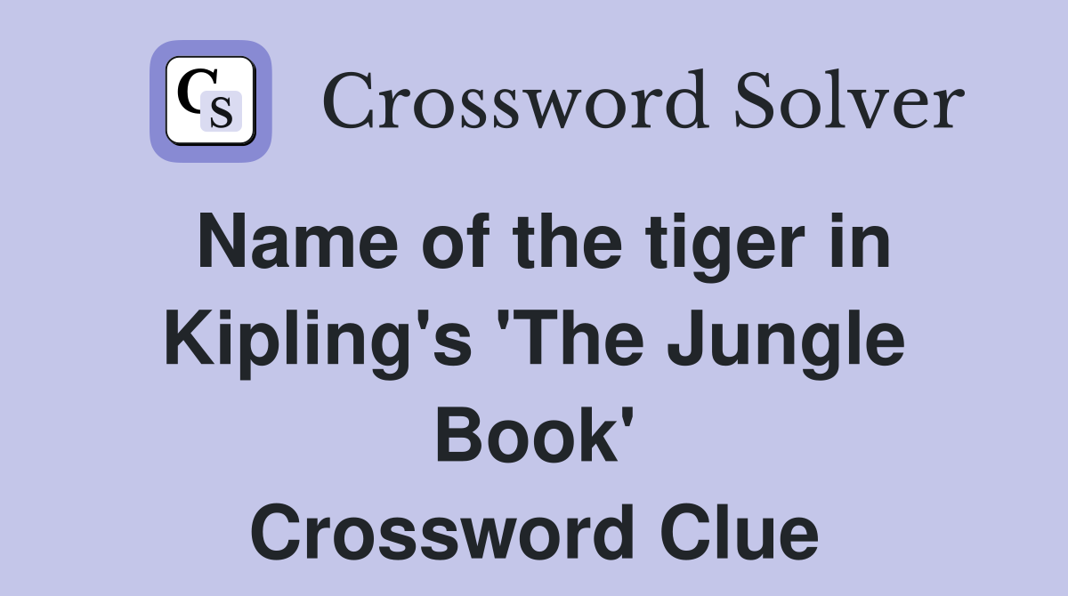 Name of the tiger in Kipling's 'The Jungle Book' Crossword Clue
