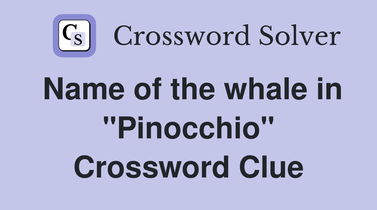 Name of the whale in "Pinocchio" Crossword Clue