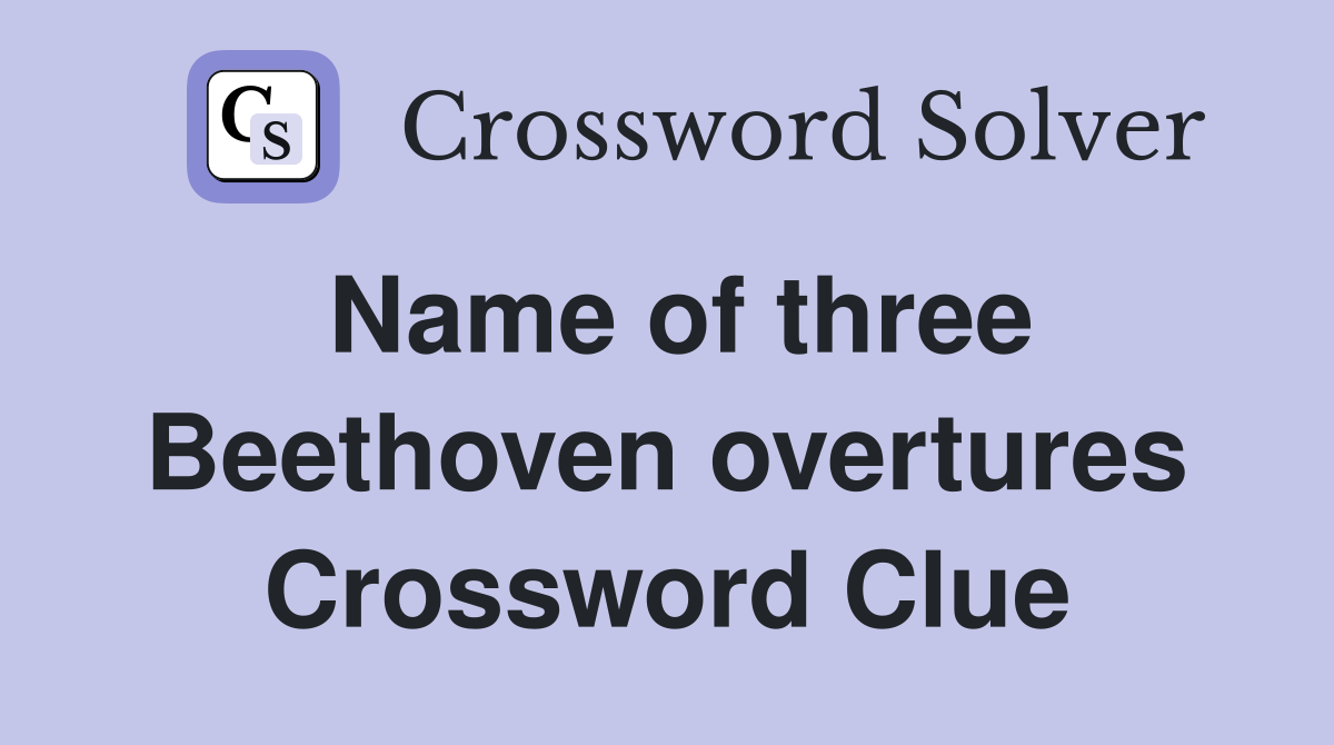 Name of three Beethoven overtures Crossword Clue
