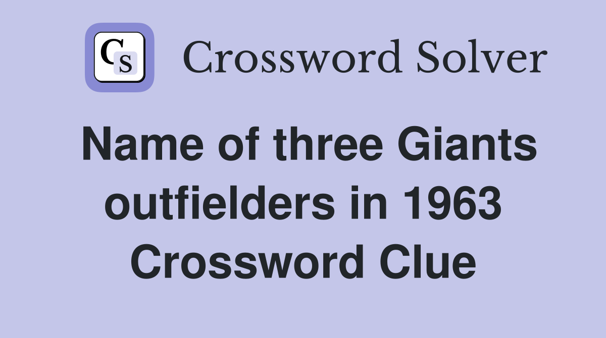 Name of three Giants outfielders in 1963 Crossword Clue