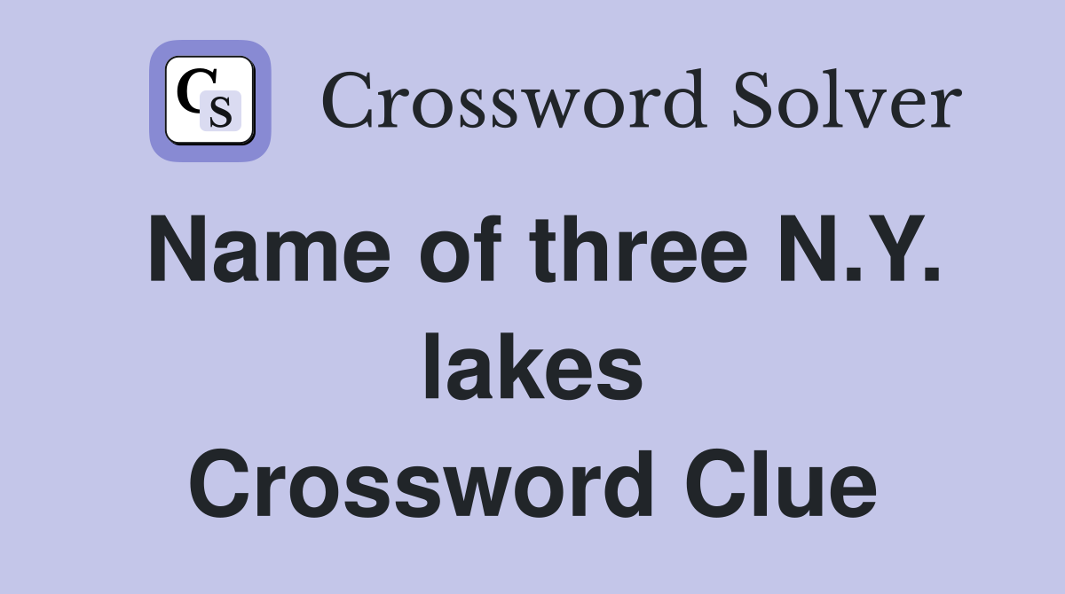 Name of three N.Y. lakes Crossword Clue