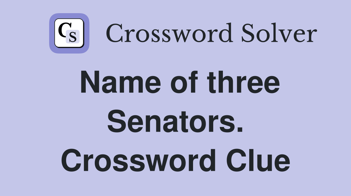 Name of three Senators. Crossword Clue
