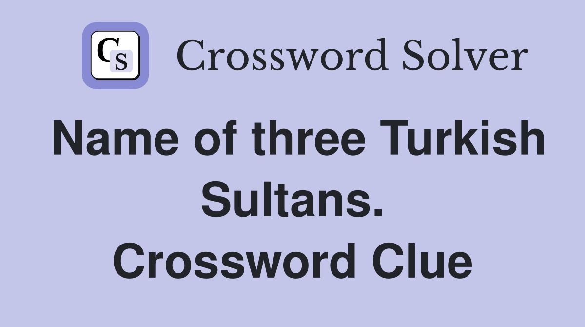 Name of three Turkish Sultans. Crossword Clue