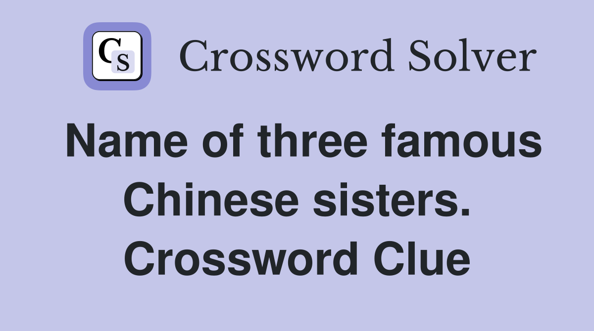 Name of three famous Chinese sisters. Crossword Clue