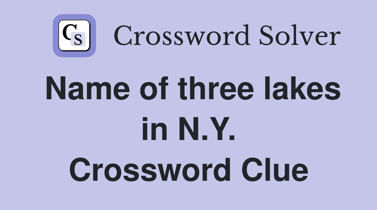 Name of three lakes in N.Y. Crossword Clue