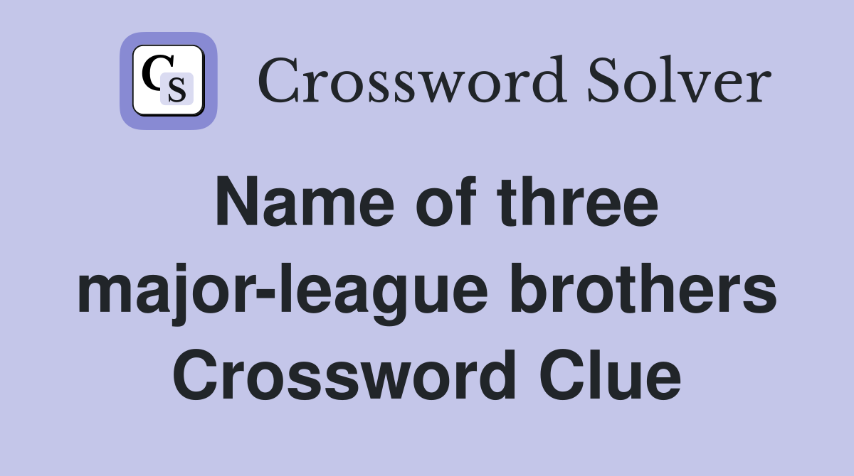 Name of three major-league brothers Crossword Clue