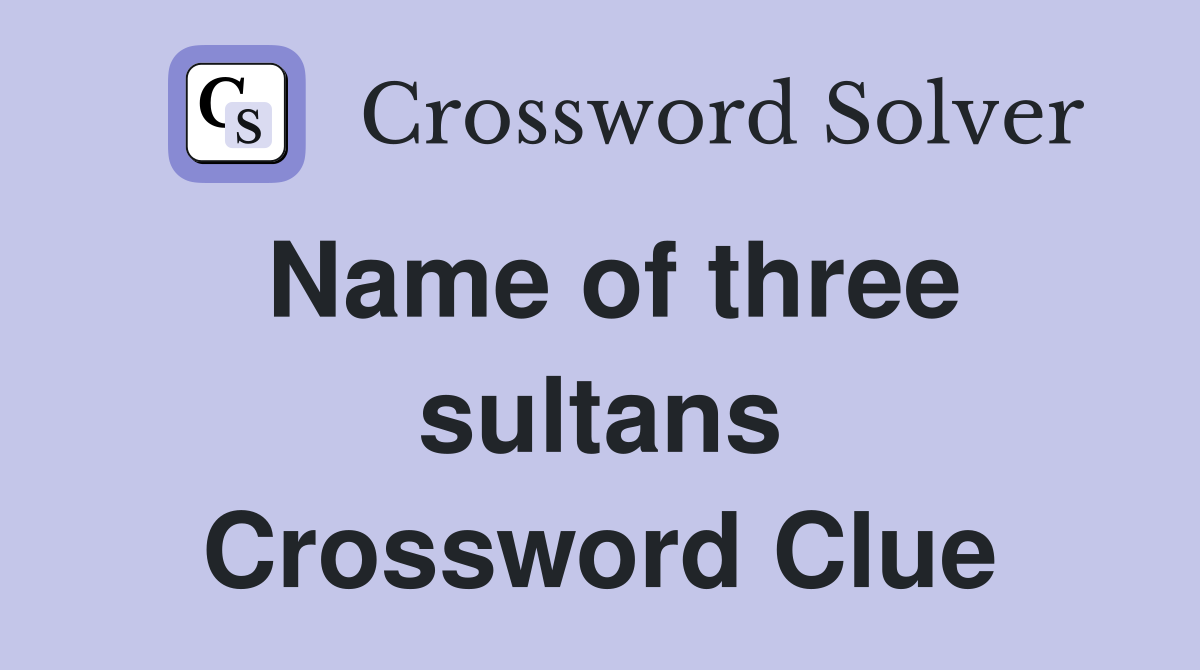 Name of three sultans Crossword Clue