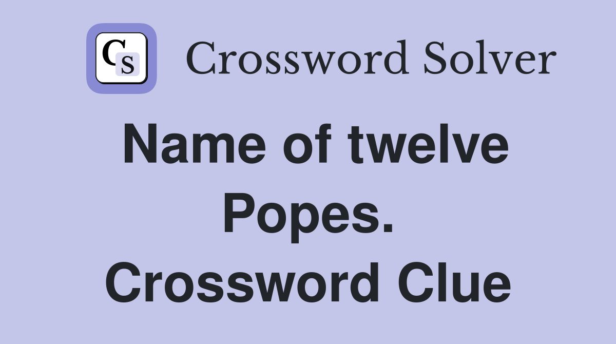 Name of twelve Popes. Crossword Clue