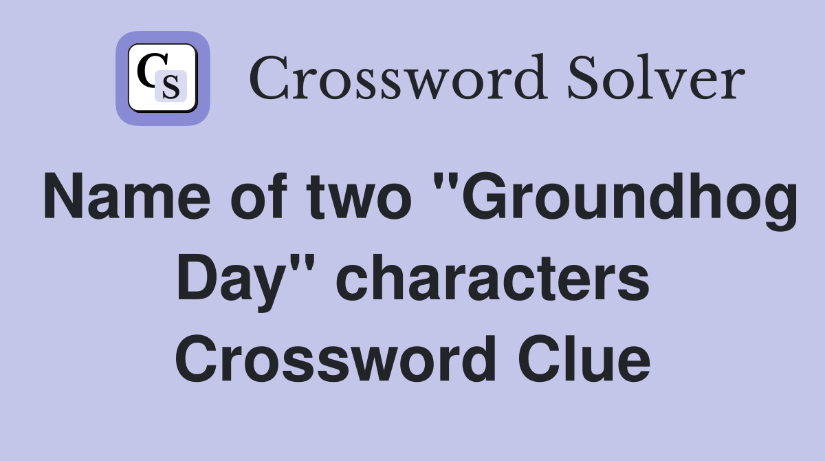 Name of two "Groundhog Day" characters Crossword Clue