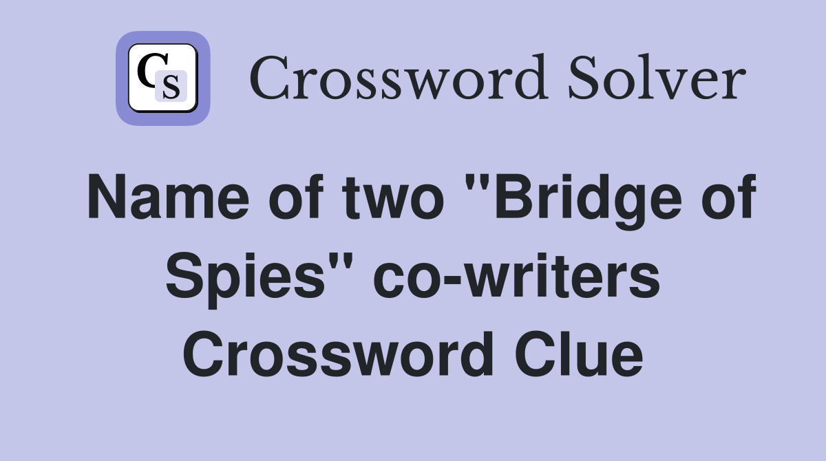 Name of two ''Bridge of Spies'' co-writers Crossword Clue