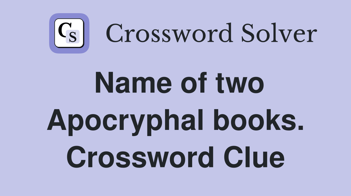 Name of two Apocryphal books. Crossword Clue