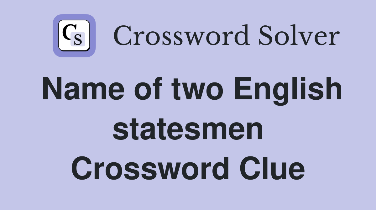 Name of two English statesmen Crossword Clue