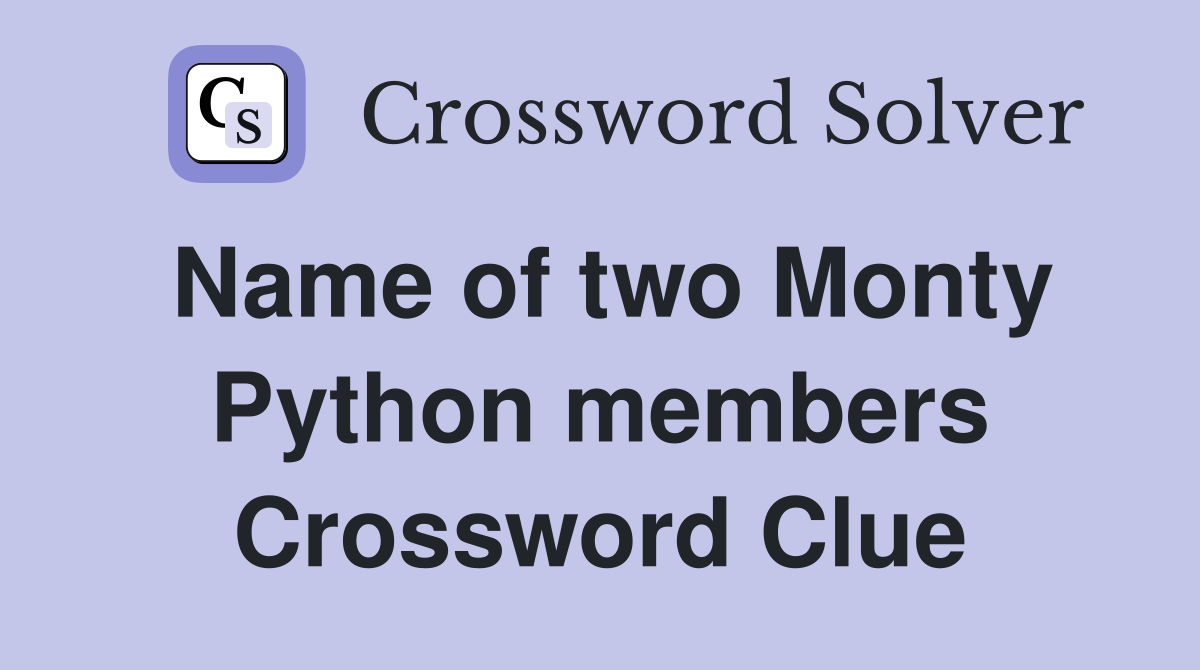 Name of two Monty Python members Crossword Clue Answers Crossword