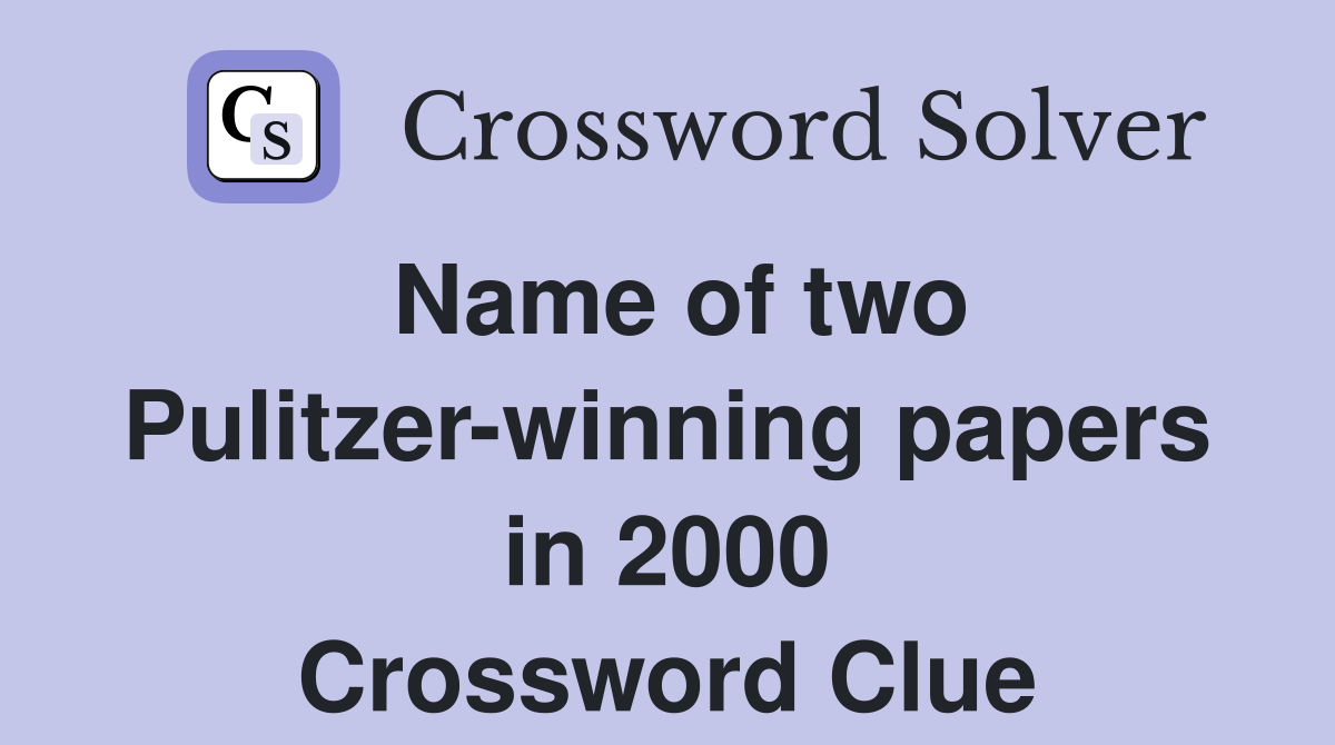 Name of two Pulitzer-winning papers in 2000 Crossword Clue