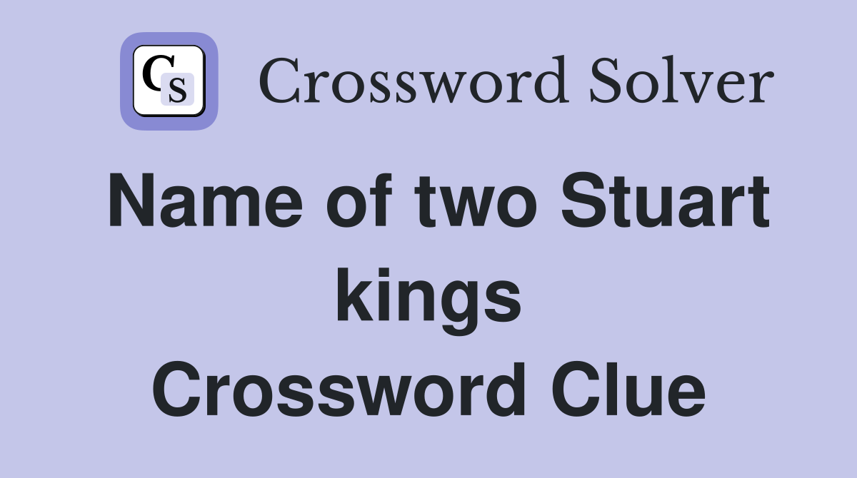 Name of two Stuart kings Crossword Clue