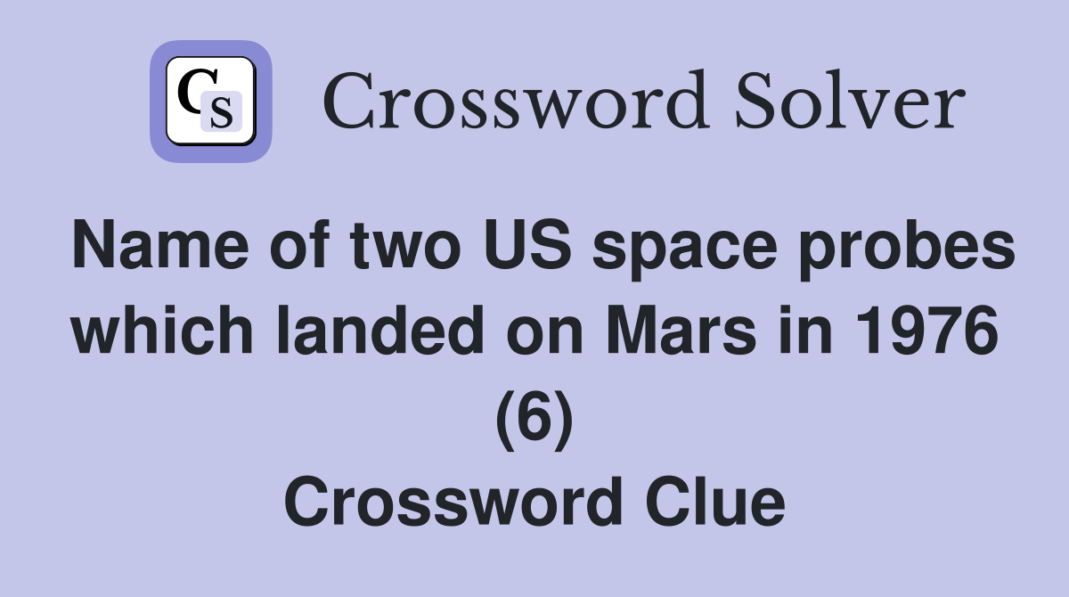 Name of two US space probes which landed on Mars in 1976 (6) Crossword Clue