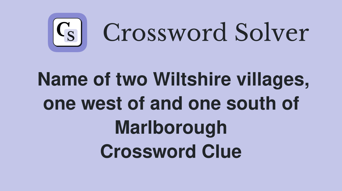 Name of two Wiltshire villages, one west of and one south of Marlborough Crossword Clue