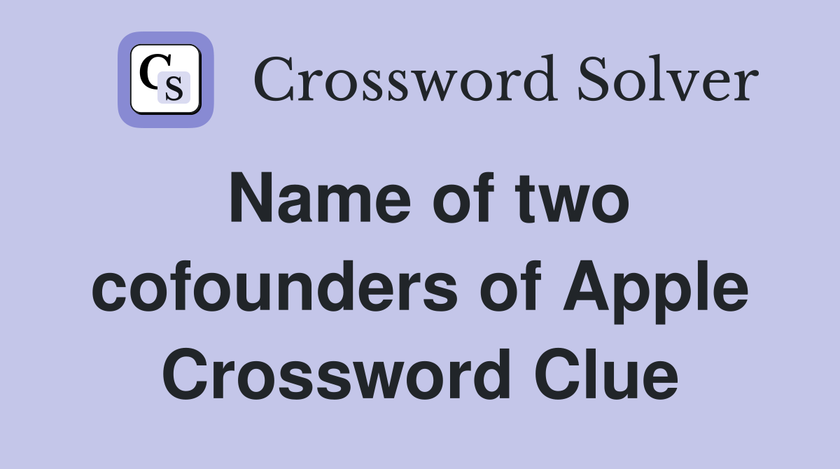 Name of two cofounders of Apple Crossword Clue