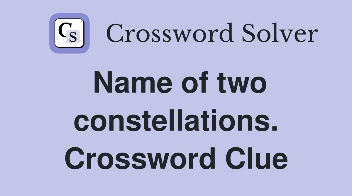 Name of two constellations. Crossword Clue