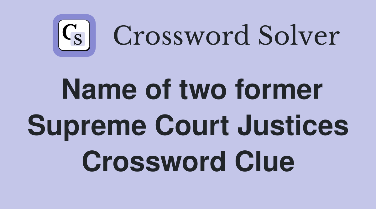 Name of two former Supreme Court Justices Crossword Clue