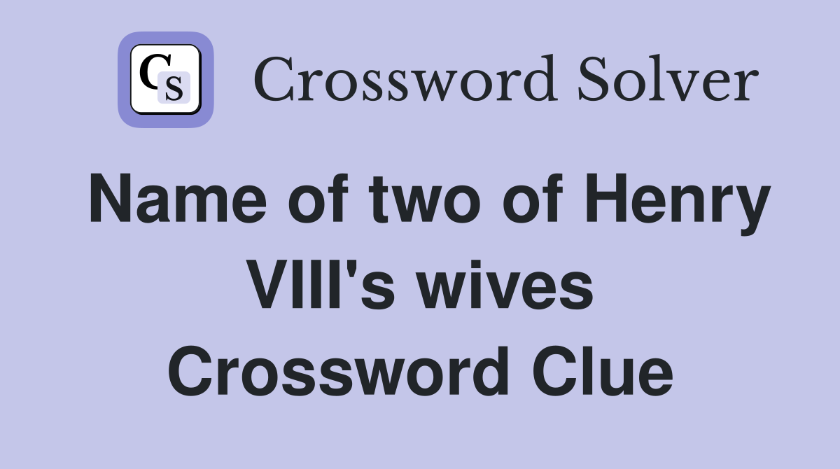 Name of two of Henry VIII's wives Crossword Clue
