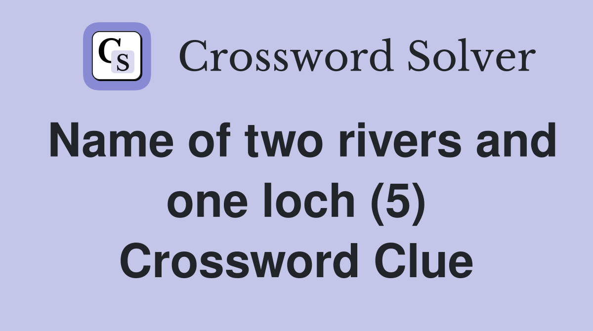Name of two rivers and one loch (5) Crossword Clue