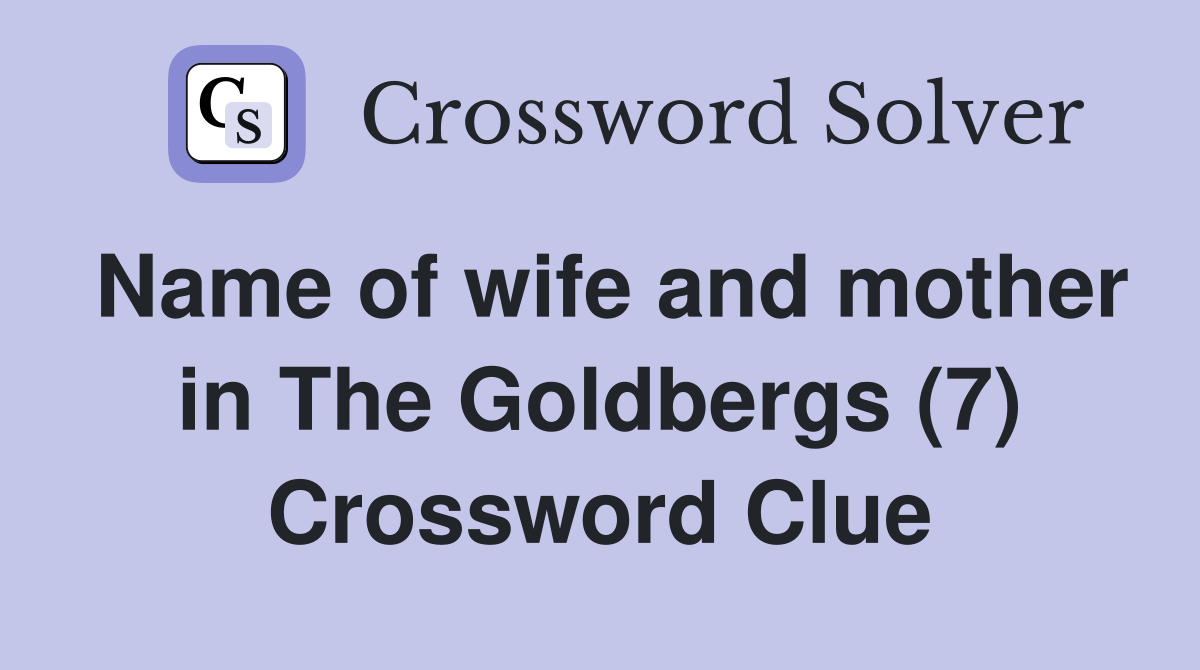 Name of wife and mother in The Goldbergs (7) Crossword Clue